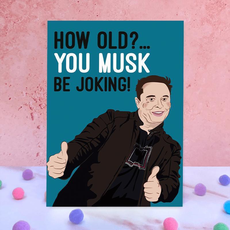 Elon Musk Birthday Card HOW OLD? YOU MUSK BE JOKING! (7 x 4.72 in)