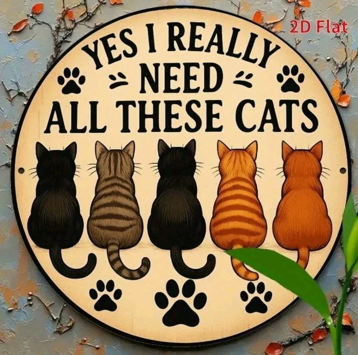 Yes I Really Need All These Cats Metal Sign Round Funny Cat Lover Wall Decor 8″